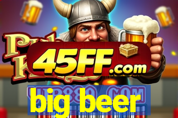 big beer